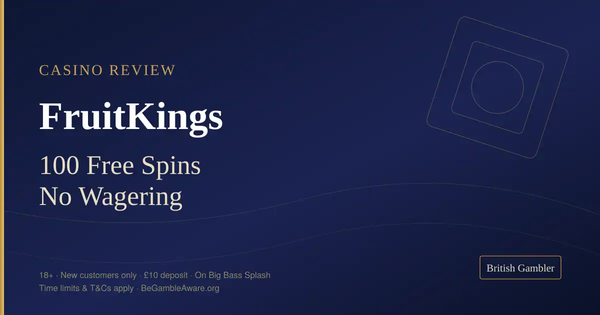 British Gambler casino review card for FruitKings: 100 no-wager free spins on Big Bass Splash from £10