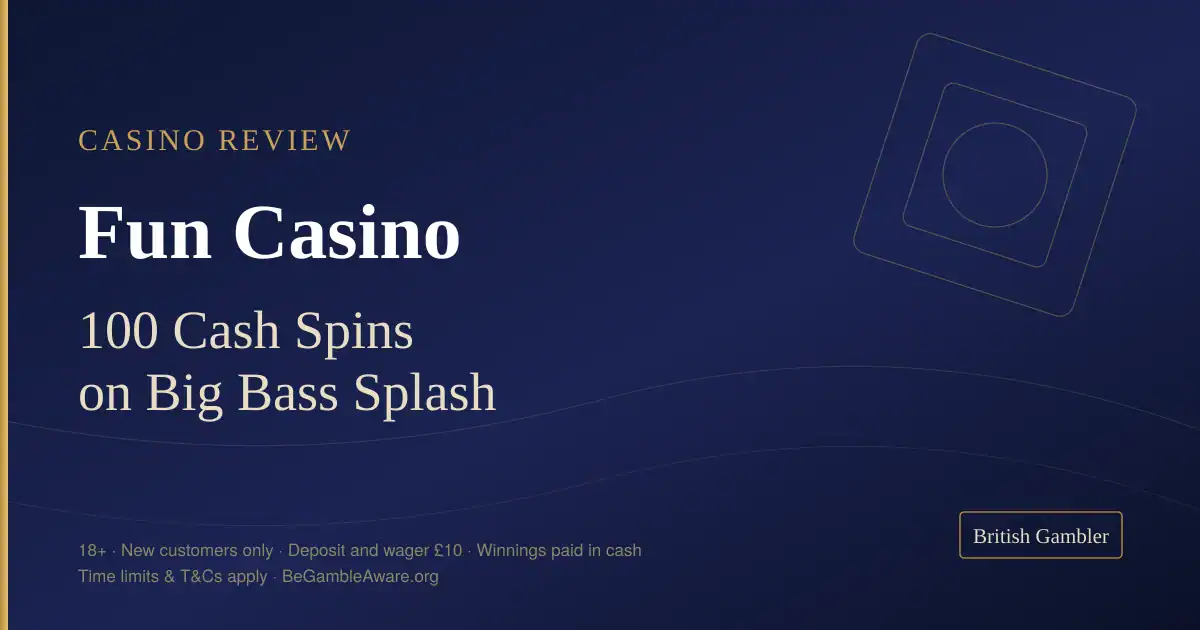 British Gambler casino review card for Fun Casino: 100 cash spins on Big Bass Splash, winnings paid in cash