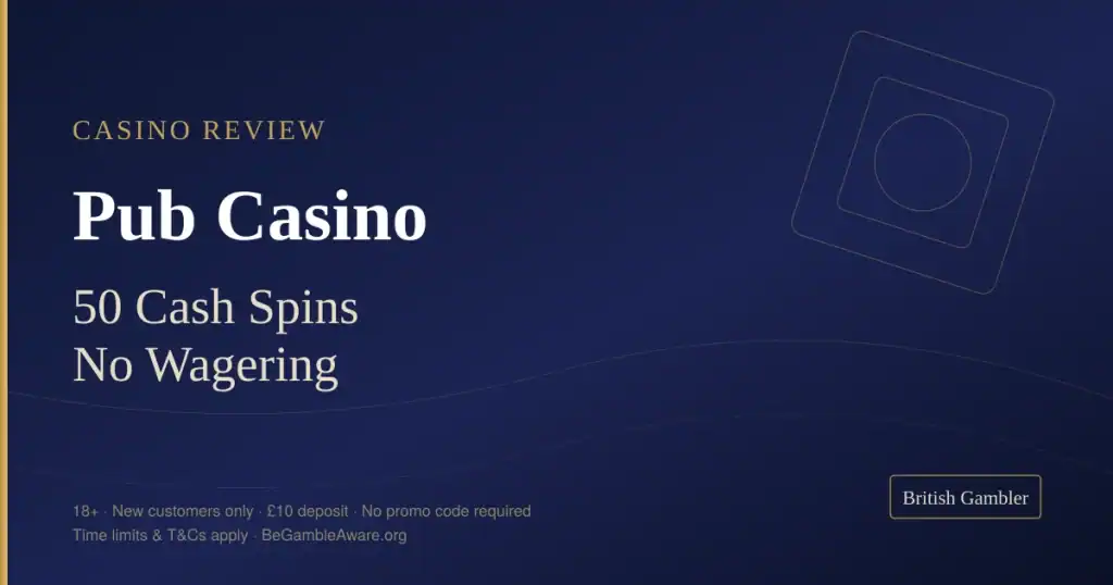 British Gambler casino review card for Pub Casino: 50 cash spins with no wagering from a £10 deposit