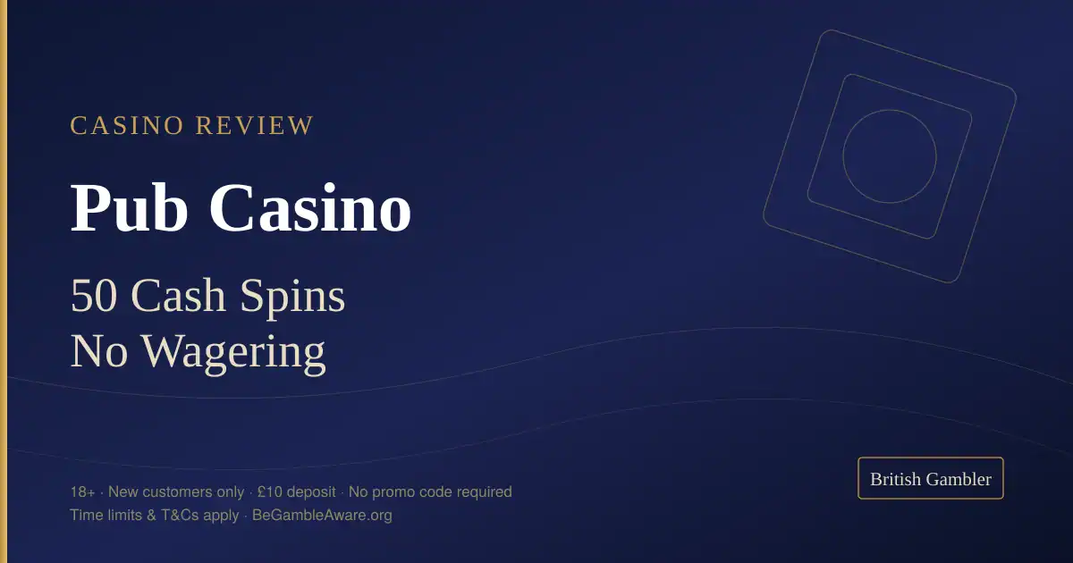 British Gambler casino review card for Pub Casino: 50 cash spins with no wagering from a £10 deposit